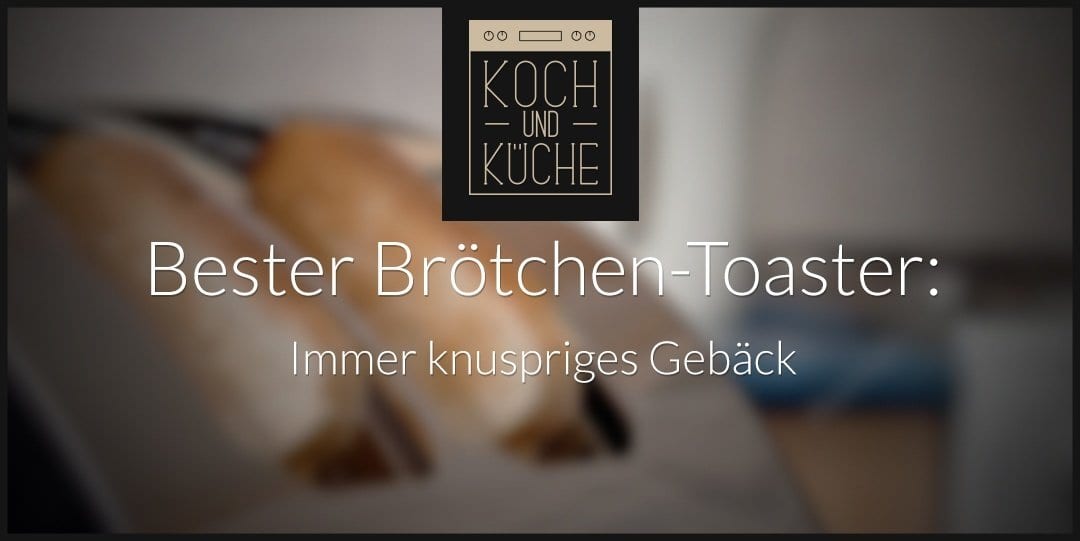 ᐅ Der beste Toaster für Brötchen – Knusprige Croissants und Co. aufbacken