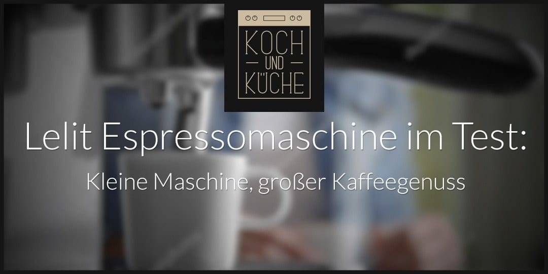 ᐅ Lelit Espressomaschine Test – Design trifft Funktionalität